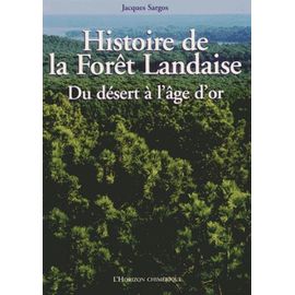 Histoire De La Forêt Landaise - Du Désert À L'âge D'or