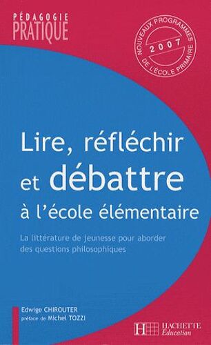 Lire, Réfléchir Et Débattre À L'école - La Littérature De Jeunesse Pour Aborder Des Questions Philosophiques