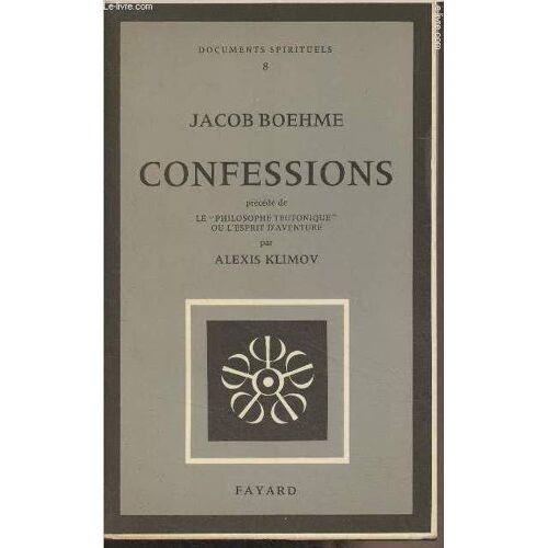 Confessions - Précédé De Le Philosophe Teutonique Ou L Esprit D Aventure Par Alexis Klimov- Documents Spirituels N°8