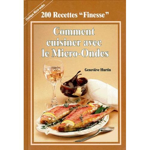 200 Recettes "Finesse". - Comment Cuisiner Avec Le Micro-Ondes