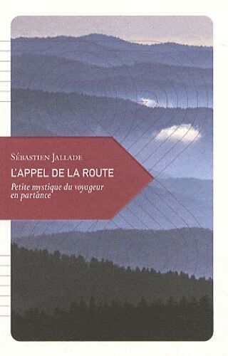 L'appel De La Route - Petite Mystique Du Voyageur En Partance