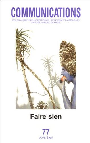 Communications N° 77 - Faire Sien - Emprunter, S'approprier, Détourner