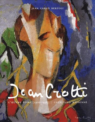 Jean Crotti - L'oeuvre Peint (1900-1958), Catalogue Raisonné