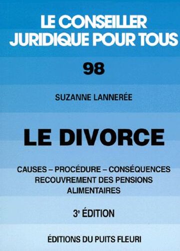 Le Divorce - Causes-Procédure-Conséquences-Recouvrement Des Pensions Alimentaires, 3ème Édition