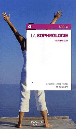 La Sophrologie - Energie, Dynamisme Et Équilibre