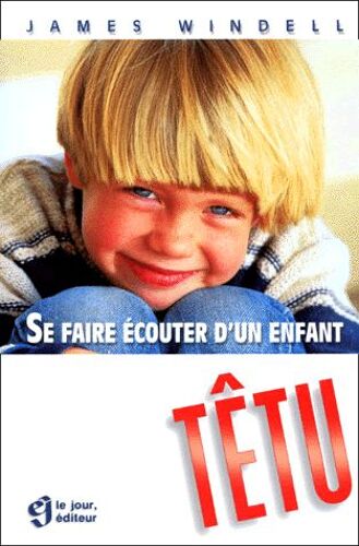 Se Faire Écouter D'un Enfant Têtu
