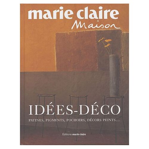 Idées-Déco - Patines, Pigments, Pochoirs, Décors Peints