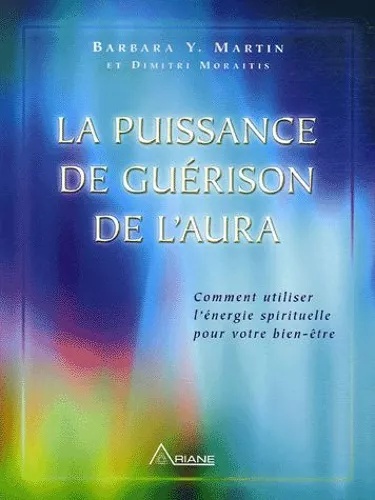 La Puissance De Guérison De L'aura - Comment Utiliser L'énergie Spirituelle Pour Votre Bien-Être