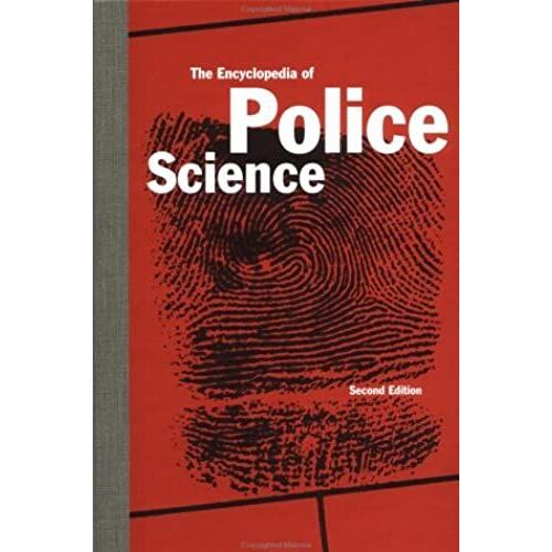 The Encyclopedia Of Police Science, Second Edition (Garland Reference Library Of The Humanities)