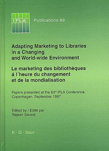 Le Marketing Des Bibliothèques À L'heure Du Changement Et De La Mondialisation : Adapting Marketing To Libraries In A Changing And World-Wide Environment - Papers Presented At The 63rd Ifla...