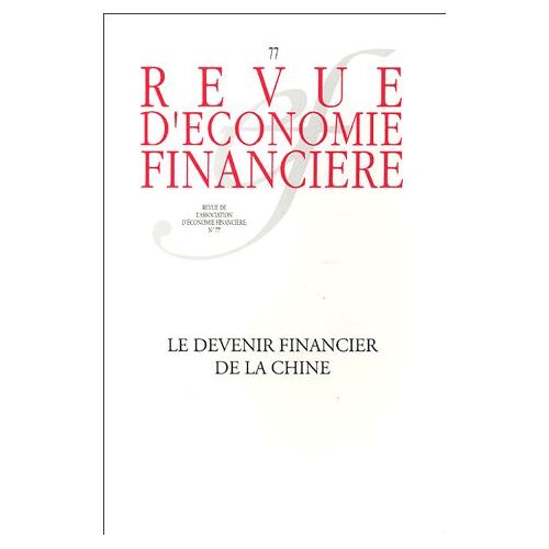 Revue D'économie Financière N° 77 - Le Devenir Financier De La Chine