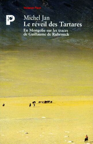 Le Reveil Des Tartares - En Mongolie Sur Les Traces De Guillaume De Rubrouck