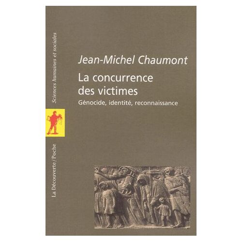 La Concurrence Des Victimes - Génocides, Identité, Reconnaissance