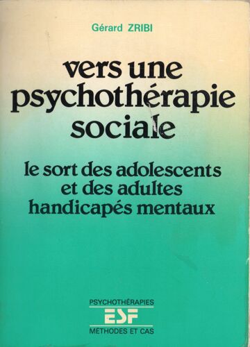 Vers Une Psychothérapie Sociale - Le Sort Des Adolescents Et Des Adultes Handicapés Mentaux