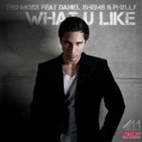 Teo Moss Feat Daniel Shems & Phylly "What U Like"