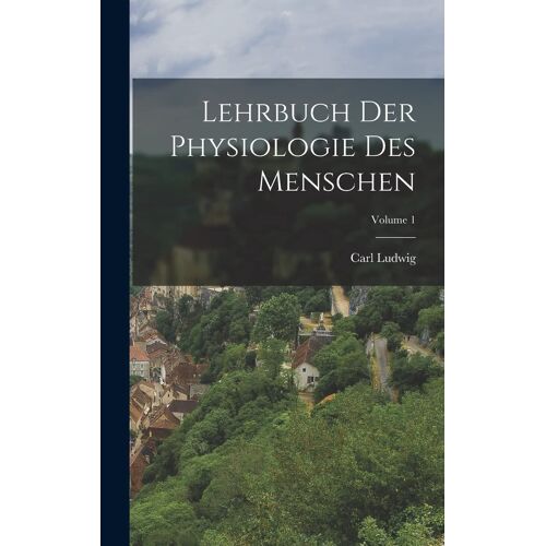 Lehrbuch Der Physiologie Des Menschen; Volume 1