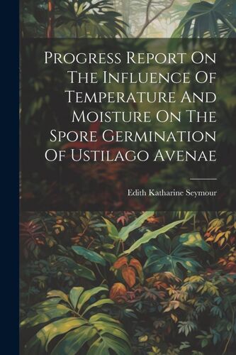 Progress Report On The Influence Of Temperature And Moisture On The Spore Germination Of Ustilago Avenae