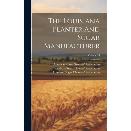 The Louisiana Planter And Sugar Manufacturer; Volume 33