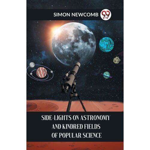 Side-Lights On Astronomy And Kindred Fields Of Popular Science