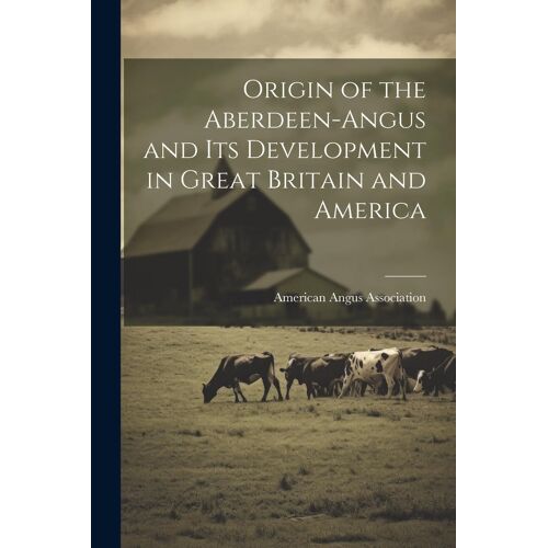 Origin Of The Aberdeen-Angus And Its Development In Great Britain And America