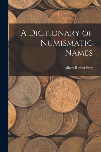 A Dictionary Of Numismatic Names