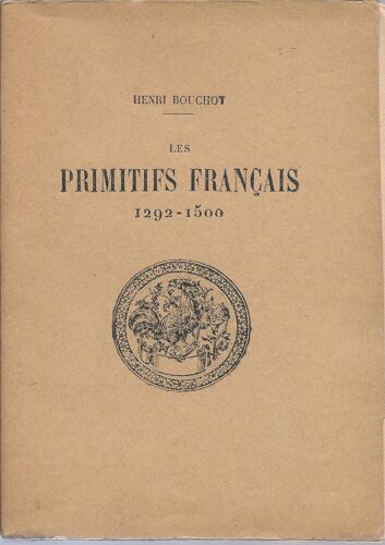 Les Primitifs Français : 1292 - 1500 ( Troisième Édition : 1904 )