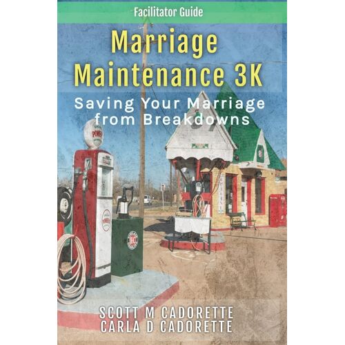 Marriage Maintenance 3k - Facilitator Guide: Saving Your Marriage From Breakdowns