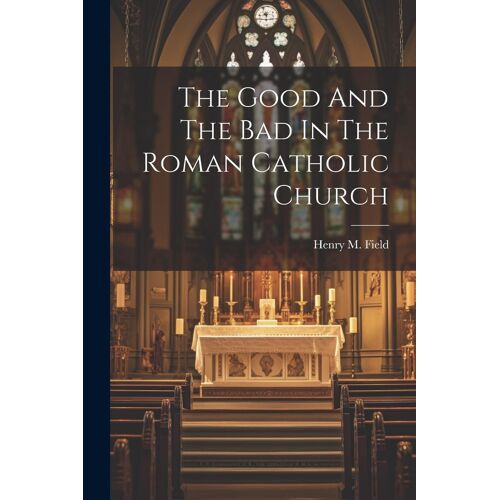 The Good And The Bad In The Roman Catholic Church