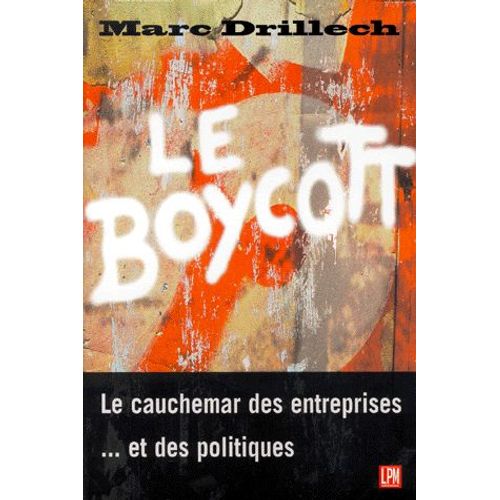 Le Boycott - Le Cauchemar Des Entreprises Et Des Politiques