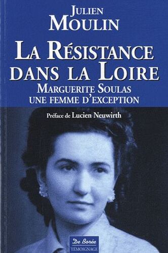 La Résistance Dans La Loire - Marguerite Soulas, Une Femme D'exception