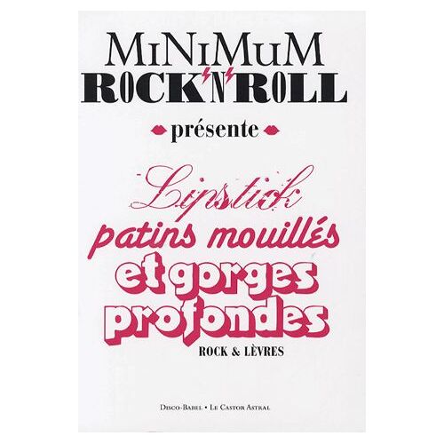 Minimum Rock'n'roll - Lipsticks, Patins Mouillés Et Gorges Profondes