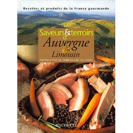 Saveurs Et Terroirs D'auvergne Limousin - 100 Recettes De Terroir Par Les Chefs