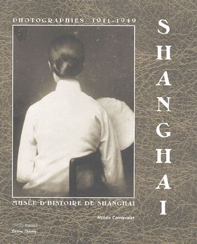 Shanghai 1911-1949 - Photographies Du Musée D'histoire De Shanghai