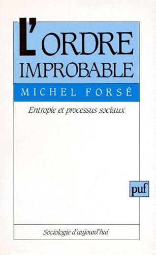 L'ordre Improbable - Entropie Et Processus Sociaux