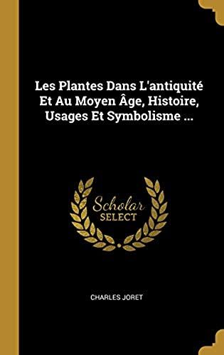 Les Plantes Dans L'antiquite Et Au Moyen Age, Histoire, Usages Et Symbolisme ...