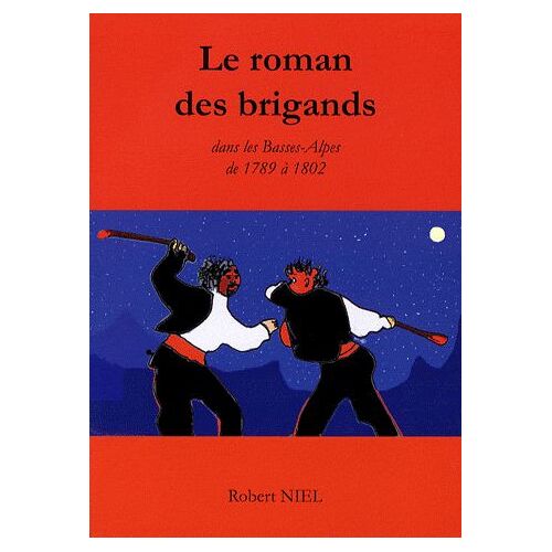 Le Brigandage Dans Les Basses-Alpes De 1789 À 1802 D'après Le Livre De L'abbé Maurel Paru En 1899