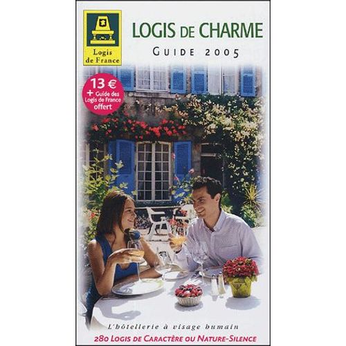 Guide Logis De Charme 2005 - Accompagné Du Guide Des Hôtels-Restaurants Et D'une Carte Routière