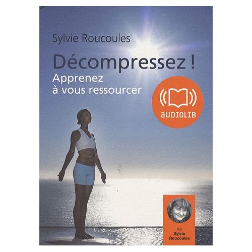 Décompressez ! - Apprenez À Vous Ressourcer, 2 Cd Audio