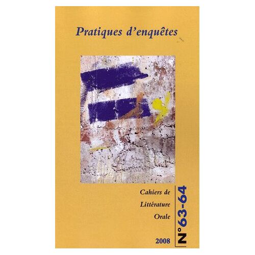 Cahiers De Littérature Orale N° 63-64, 2008 - Pratiques D'enquêtes