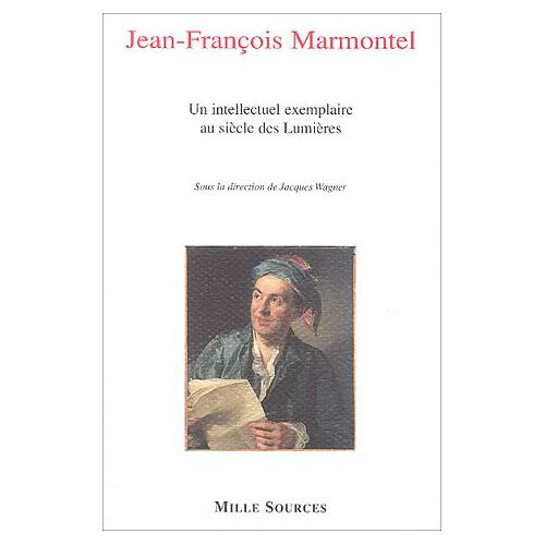 Marmontel, Un Intellectuel Exemplaire Au Siècle Des Lumières