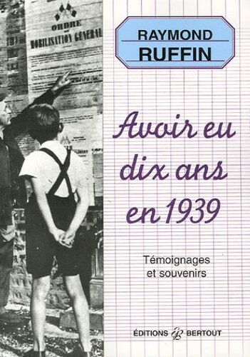 Avoir Eu Dix Ans En 1939 - Témoignages Et Souvenirs