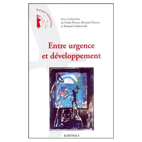 Entre Urgence Et Développement - Pratiques Humanitaires En Questions