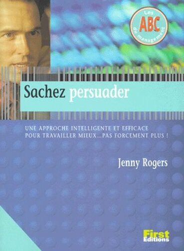 Sachez Persuader - Une Approche Intelligente Et Efficace Pour Travailler Mieux - Pas Forcément Plus !