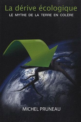 La Dérive Écologique - Le Mythe De La Terre En Colère