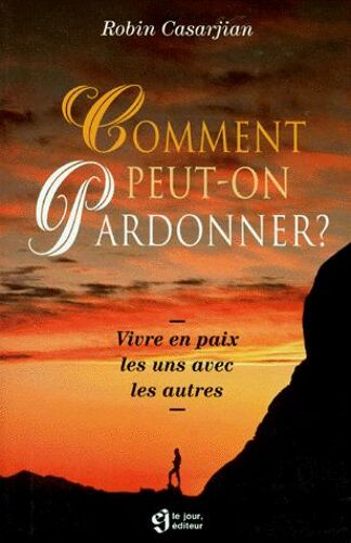 Comment Peut On Pardonner ? Vivre En Paix Les Uns Avec Les Autres