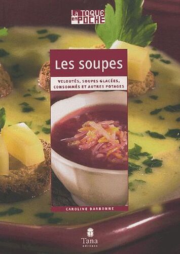 Les Soupes - Veloutés, Soupes Glacées, Consommés Et Autres Potages