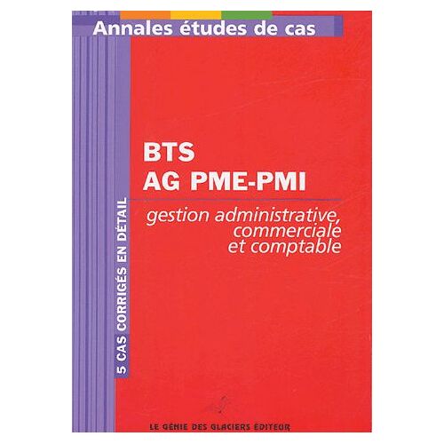 Annales Gestion Administrative, Comptable Et Commerciale - Etudes De Cas Bts Assistant De Gestion Pme-Pmi