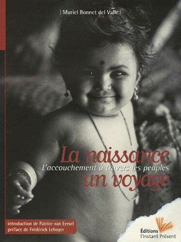 La Naissance, Un Voyage - L'accouchement À Travers Les Peuples
