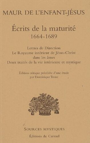 Ecrits De La Maturité 1664-1689 - Lettres De Direction, Le Royaume Intérieur De Jésus-Christ Dans Les Âmes, Deux Traités De La Vie Intérieure Et Mystique