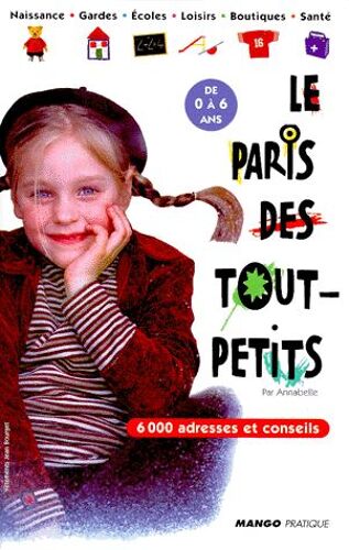 Le Paris Des Tout-Petits - 6000 Adresses Et Conseils